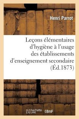 Cover for Parrot-h · Lecons Elementaires D'hygiene a L'usage Des Etablissements D'enseignement Secondaire (Paperback Book) [French edition] (2013)