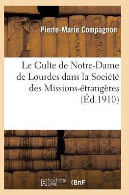 Cover for Compagnon-p-m · Le Culte De Notre-dame De Lourdes Dans La Societe Des Missions-etrangeres (Paperback Book) (2016)