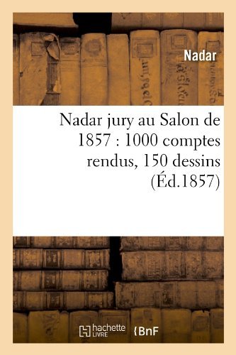 Cover for Nadar · Nadar Jury Au Salon De 1857: 1000 Comptes Rendus, 150 Dessins (Ed.1857) (French Edition) (Paperback Book) [French edition] (2012)