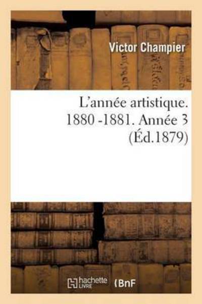Cover for Victor Champier · L'Annee Artistique. 1880 -1881. Annee 3 - Histoire (Paperback Book) (2016)