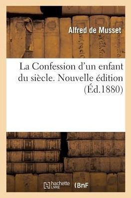 Cover for Alfred De Musset · La Confession d'un enfant du siecle. Nouvelle edition (Taschenbuch) (2018)
