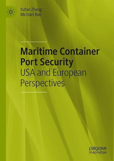 Cover for Xufan Zhang · Maritime Container Port Security: USA and European Perspectives (Hardcover Book) [2019 edition] (2019)