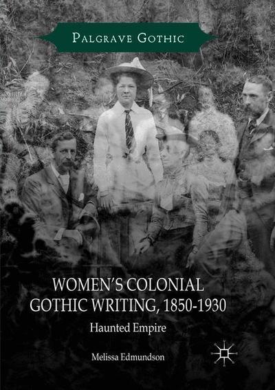 Cover for Melissa Edmundson · Women's Colonial Gothic Writing, 1850-1930: Haunted Empire - Palgrave Gothic (Paperback Book) [Softcover reprint of the original 1st ed. 2018 edition] (2019)