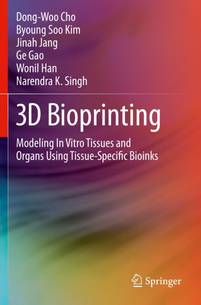 Cover for Dong-Woo Cho · 3D Bioprinting: Modeling In Vitro Tissues and Organs Using Tissue-Specific Bioinks (Paperback Book) [2019 edition] (2020)