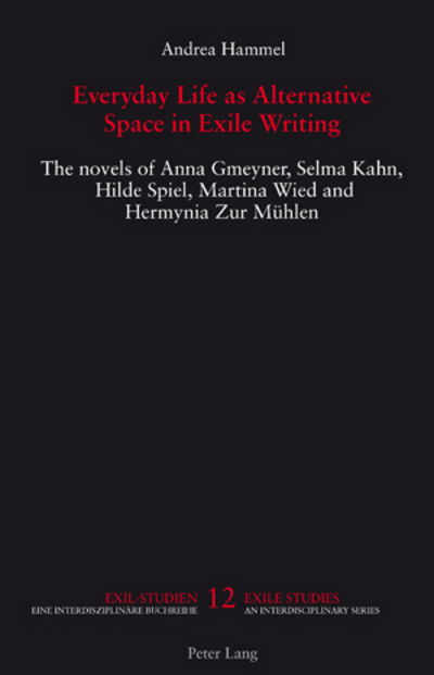 Cover for Andrea Hammel · Everyday Life as Alternative Space in Exile Writing: The novels of Anna Gmeyner, Selma Kahn, Hilde Spiel, Martina Wied and Hermynia Zur Muehlen - Exile Studies (Paperback Book) [New edition] (2008)