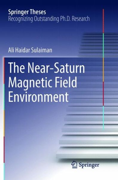 Cover for Ali Haidar Sulaiman · The Near-Saturn Magnetic Field Environment - Springer Theses (Paperback Book) [Softcover reprint of the original 1st ed. 2017 edition] (2018)