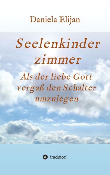 Cover for Daniela Elijan · Seelenkinderzimmer (Hardcover Book) (2021)