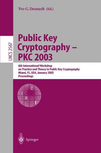 Cover for Yvo Desmedt · Public Key Cryptography - Pkc 2003: 6th International Workshop on Theory and Practice in Public Key Cryptography, Miami, Fl, Usa, January 6-8, 2003, Proceedings - Lecture Notes in Computer Science (Pocketbok) (2002)