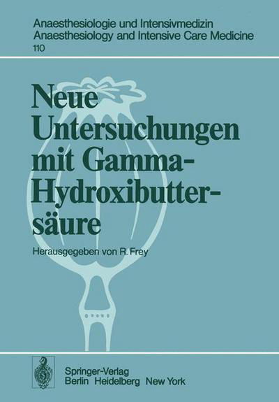 Cover for R Frey · Neue Untersuchungen mit Gamma-Hydroxibuttersaure - Anaesthesiologie und Intensivmedizin / Anaesthesiology and Intensive Care Medicine (Taschenbuch) [Softcover reprint of the original 1st ed. 1978 edition] (1978)