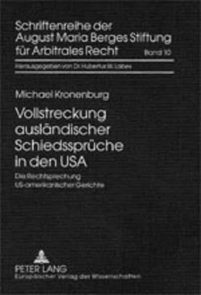 Cover for Michael Kronenburg · Vollstreckung Auslaendischer Schiedssprueche in Den USA: Die Rechtsprechung Us-Amerikanischer Gerichte Hinweise Zur Vollstreckung Und Vollstreckungsabwehr Nach Der New York Convention, Der Inter-American Convention, ICSID, Dem Federal Arbitration ACT Und  (Hardcover Book) [German edition] (2001)