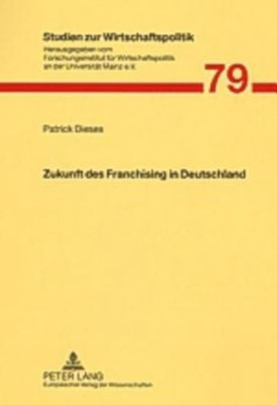 Cover for Patrick Dieses · Zukunft Des Franchising in Deutschland: Analyse Von Beschaeftigungspotenzialen Mit Vorschlaegen Fuer Verbesserte Wachstumsbedingungen (Paperback Book) [German edition] (2004)