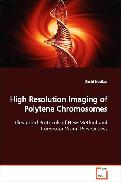 Cover for Dmitri Novikov · High Resolution Imaging of Polytene Chromosomes: Illustrated Protocols of New Method and Computer Vision Perspectives (Paperback Bog) (2009)