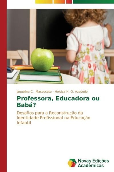 Cover for Azevedo Heloisa H O · Professora, Educadora Ou Baba? (Pocketbok) (2014)