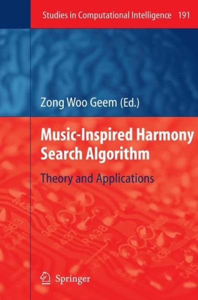Zong Woo Geem · Music-Inspired Harmony Search Algorithm: Theory and Applications - Studies in Computational Intelligence (Paperback Book) [Softcover reprint of hardcover 1st ed. 2009 edition] (2010)
