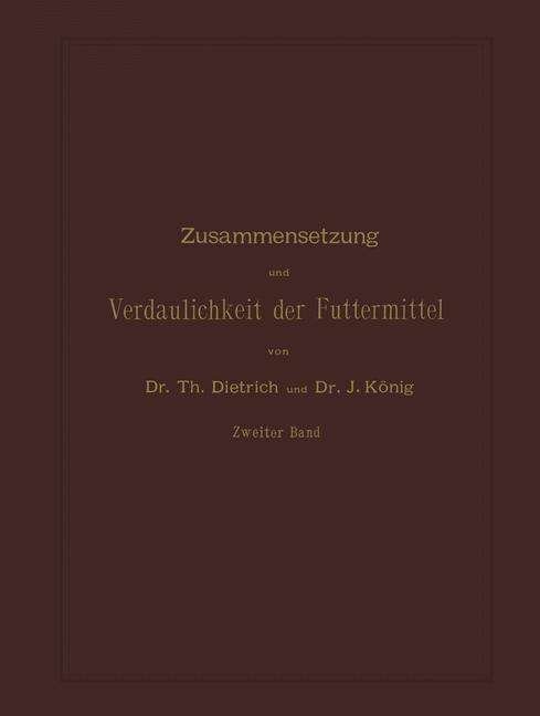 Cover for T Dietrich · Zusammensetzung Und Verdaulichkeit Der Futtermittel: Nach Vorhandenen Analysen Und Untersuchungen Zweiter Band (Taschenbuch) [2nd 2. Aufl. 1891. Softcover Reprint of the Origin edition] (1901)