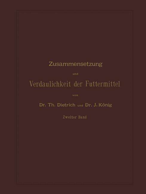 Cover for T Dietrich · Zusammensetzung Und Verdaulichkeit Der Futtermittel: Nach Vorhandenen Analysen Und Untersuchungen Zweiter Band (Taschenbuch) [2nd 2. Aufl. 1891. Softcover Reprint of the Origin edition] (1901)