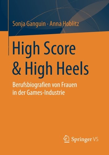Cover for Sonja Ganguin · High Score &amp; High Heels: Berufsbiografien Von Frauen in Der Games-Industrie (Paperback Book) [2014 edition] (2014)