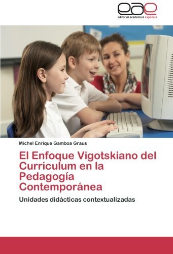 Cover for Michel Enrique Gamboa Graus · El Enfoque Vigotskiano Del Curriculum en La Pedagogía Contemporánea: Unidades Didácticas Contextualizadas (Taschenbuch) [Spanish edition] (2012)