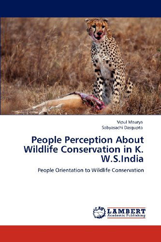 Cover for Sabyasachi Dasgupta · People Perception About Wildlife Conservation in K. W.s.india: People Orientation to Wildlife Conservation (Paperback Book) (2012)