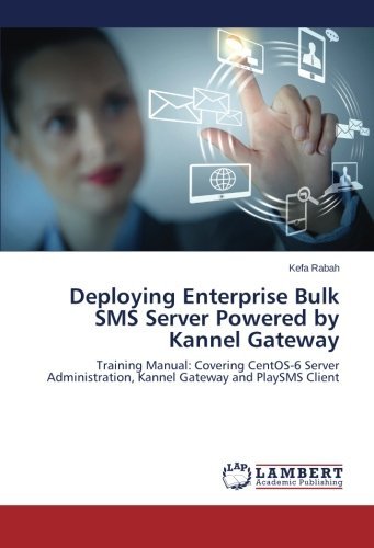 Cover for Kefa Rabah · Deploying Enterprise Bulk Sms Server Powered by Kannel Gateway: Training Manual: Covering Centos-6 Server Administration, Kannel Gateway and Playsms Client (Pocketbok) (2014)