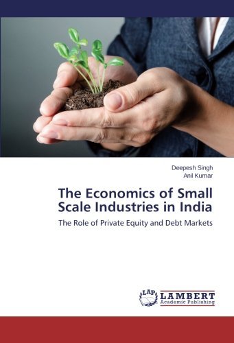 Cover for Anil Kumar · The Economics of Small Scale Industries in India: the Role of Private Equity and Debt Markets (Paperback Book) (2014)