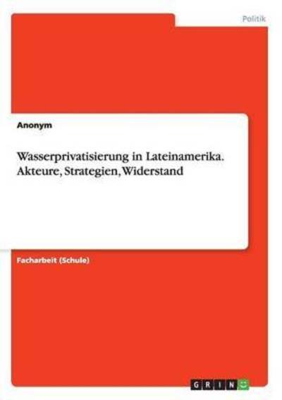 Cover for Anonym · Wasserprivatisierung in Lateinamerika. Akteure, Strategien, Widerstand (Paperback Bog) (2016)