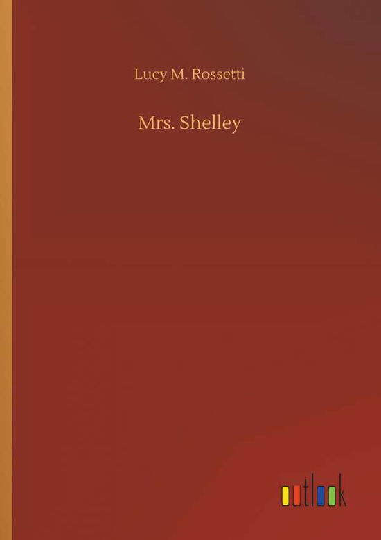 Cover for Rossetti · Mrs. Shelley (Book) (2018)