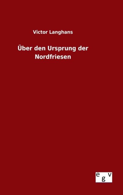 Cover for Victor Langhans · Uber den Ursprung Der Nordfriesen (Hardcover Book) (2015)
