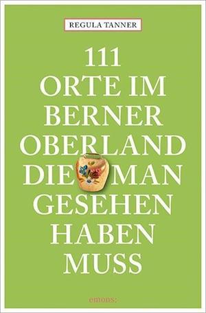 Cover for Tanner · 111 Orte im Berner Oberland, die (Book)