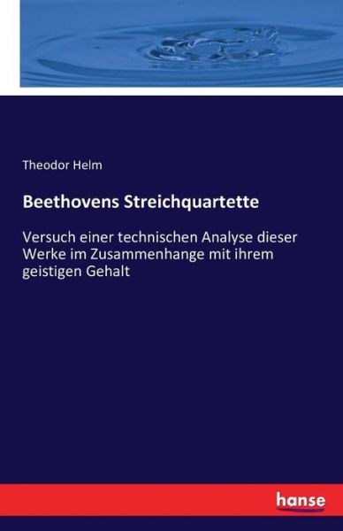 Cover for Theodor Helm · Beethovens Streichquartette: Versuch einer technischen Analyse dieser Werke im Zusammenhange mit ihrem geistigen Gehalt (Paperback Book) (2021)