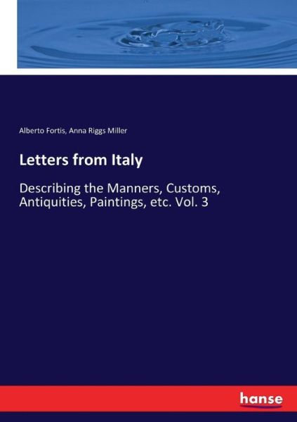 Cover for Alberto Fortis · Letters from Italy: Describing the Manners, Customs, Antiquities, Paintings, etc. Vol. 3 (Paperback Bog) (2017)