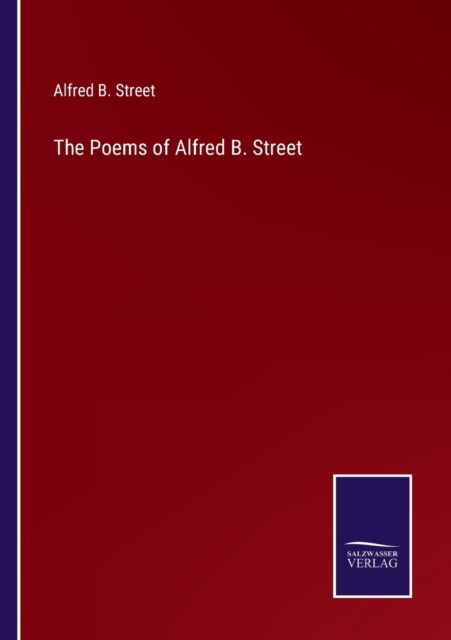Cover for Alfred B. Street · The Poems of Alfred B. Street (Paperback Book) (2022)