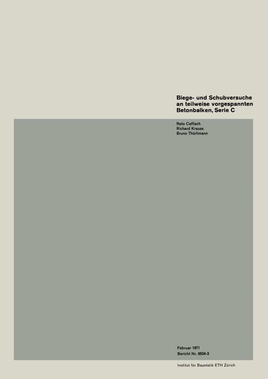 Biege- Und Schubversuche an Teilweise Vorgespannten Betonbalken, Serie C - Institut Fur Baustatik. Versuchsberichte - Caflisch - Kirjat - Birkhauser Verlag AG - 9783764306243 - 1971