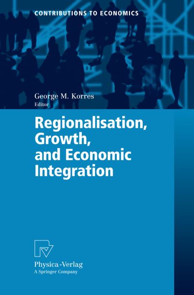 Cover for Korres, George M, Mr · Regionalisation, Growth, and Economic Integration - Contributions to Economics (Paperback Book) [2007 edition] (2007)