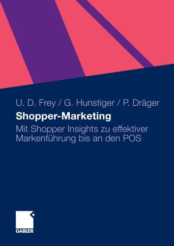 Cover for Ulrich Dirk Frey · Shopper-Marketing: Mit Shopper Insights Zu Effektiver Markenfuhrung Bis an Den Pos (Paperback Book) [2011 edition] (2010)