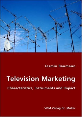 Television Marketing - Characteristics, Instruments and Impact - Jasmin Baumann - Books - VDM Verlag Dr. Mueller e.K. - 9783836423243 - July 30, 2007