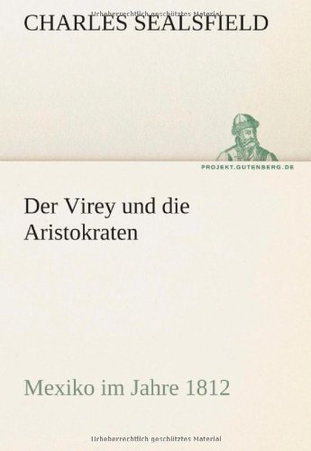 Cover for Charles Sealsfield · Der Virey Und Die Aristokraten: Mexiko Im Jahre 1812 (Tredition Classics) (German Edition) (Paperback Book) [German edition] (2012)