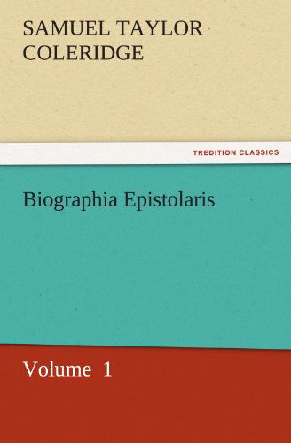 Cover for Samuel Taylor Coleridge · Biographia Epistolaris: Volume  1 (Tredition Classics) (Taschenbuch) (2011)