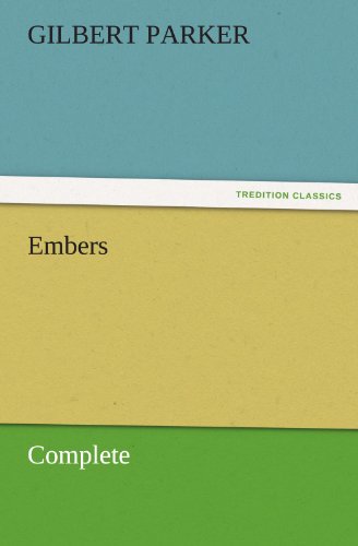 Embers, Complete (Tredition Classics) - Gilbert Parker - Books - tredition - 9783842462243 - November 17, 2011