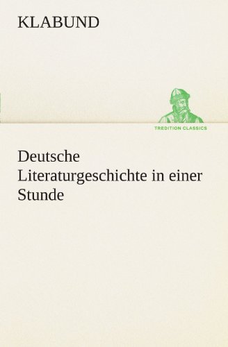 Cover for Klabund · Deutsche Literaturgeschichte in Einer Stunde (Tredition Classics) (German Edition) (Taschenbuch) [German edition] (2012)