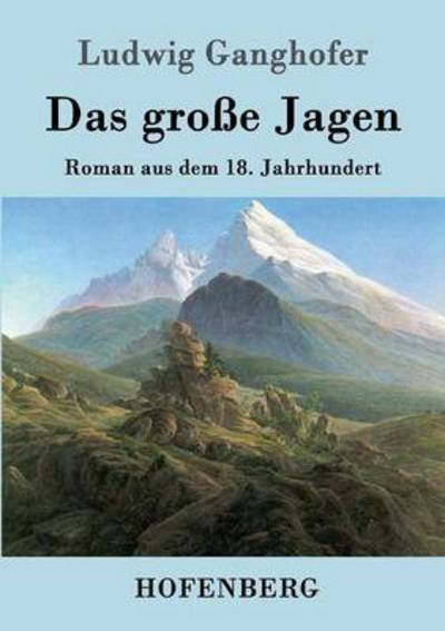 Cover for Ludwig Ganghofer · Das grosse Jagen: Roman aus dem 18. Jahrhundert (Taschenbuch) (2016)