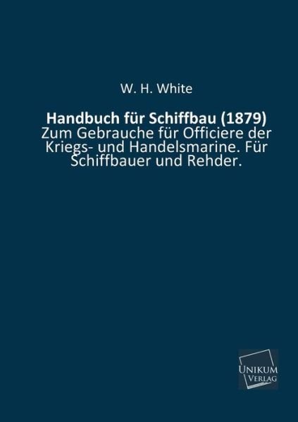 Cover for W. H. White · Handbuch Fur Schiffbau (1879) (German Edition) (Taschenbuch) [German edition] (2014)