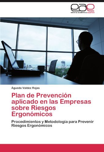 Cover for Águeda Valdez Rojas · Plan De Prevención Aplicado en Las Empresas Sobre Riesgos Ergonómicos: Procedimientos Y Metodología Para Prevenir Riesgos Ergonómicos (Pocketbok) [Spanish edition] (2012)