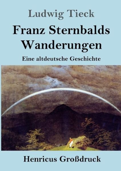 Cover for Ludwig Tieck · Franz Sternbalds Wanderungen (Grossdruck): Eine altdeutsche Geschichte (Paperback Book) (2020)