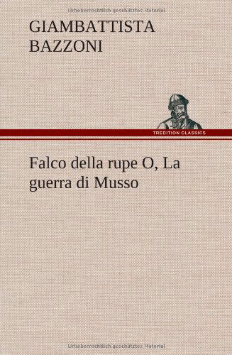 Cover for Giambattista Bazzoni · Falco Della Rupe O, La Guerra Di Musso (Hardcover Book) [German edition] (2012)