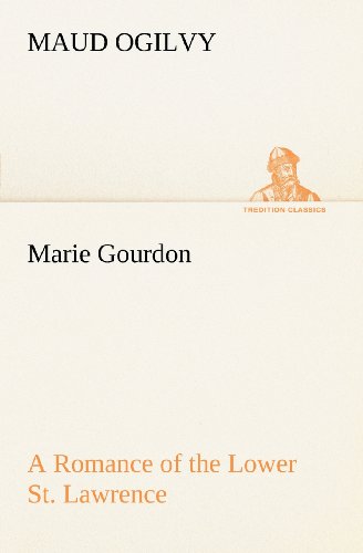 Cover for Maud Ogilvy · Marie Gourdon a Romance of the Lower St. Lawrence (Tredition Classics) (Paperback Book) (2012)