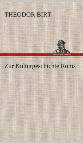 Cover for Theodor Birt · Zur Kulturgeschichte Roms (Hardcover Book) [German edition] (2013)