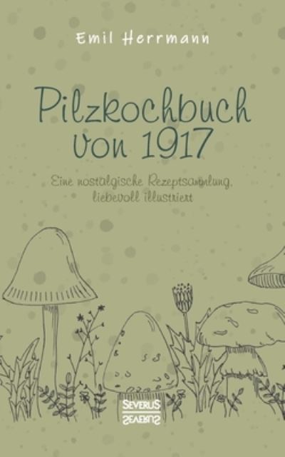 Cover for Emil Herrmann · Pilzkochbuch von 1917 (Paperback Book) (2021)