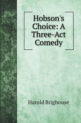 Hobson's Choice - Harold Brighouse - Books - Book on Demand Ltd. - 9785519692243 - February 29, 2020