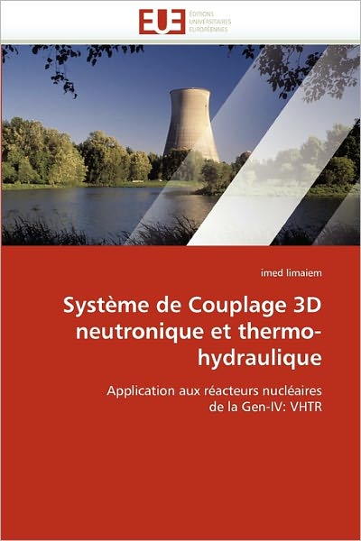 Cover for Imed Limaiem · Système De Couplage 3D Neutronique et Thermo-hydraulique: Application Aux Réacteurs Nucléaires  De La Gen-iv: Vhtr (Taschenbuch) [French edition] (2018)